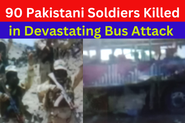 Baloch Liberation Army :90 Pakistani Soldiers Killed in Devastating Bus Attack