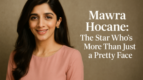 Mawra Hocane: The Star Who’s More Than Just a Pretty Face