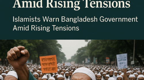 Bangladesh on Edge: Islamists Threaten Swift Action