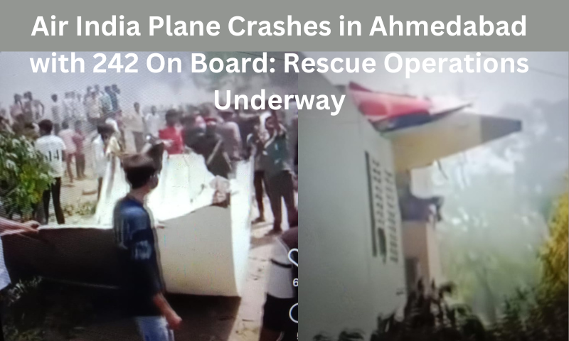 Air India Plane Crashes in Ahmedabad with 242 On Board