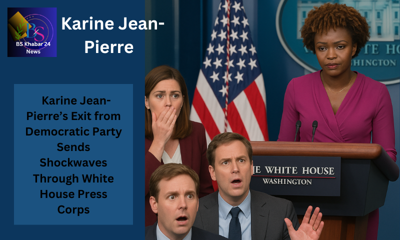 Karine Jean- Pierre Exit from Democratic Party Sends Shockwaves Through White House Press Corps